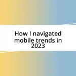 How I navigated mobile trends in 2023