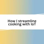 How I streamline cooking with IoT