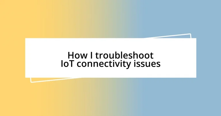 How I troubleshoot IoT connectivity issues