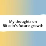 My thoughts on Bitcoin’s future growth