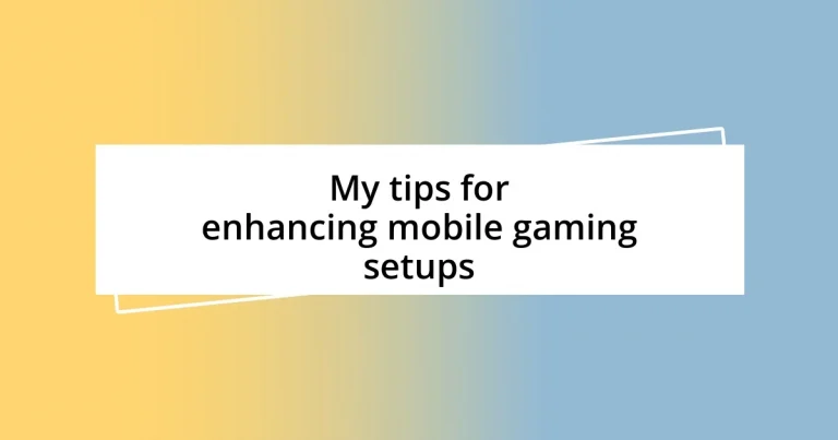 My tips for enhancing mobile gaming setups