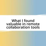 What I found valuable in remote collaboration tools