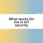 What works for me in IoT security