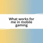 What works for me in mobile gaming