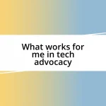 What works for me in tech advocacy