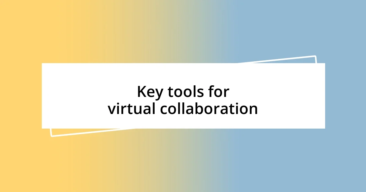 Key tools for virtual collaboration