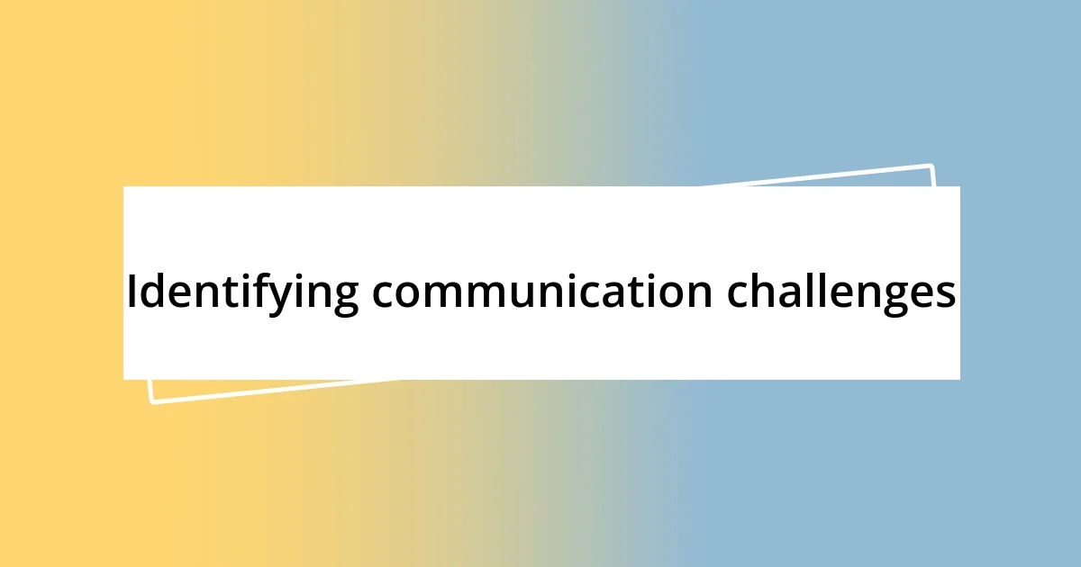 Identifying communication challenges