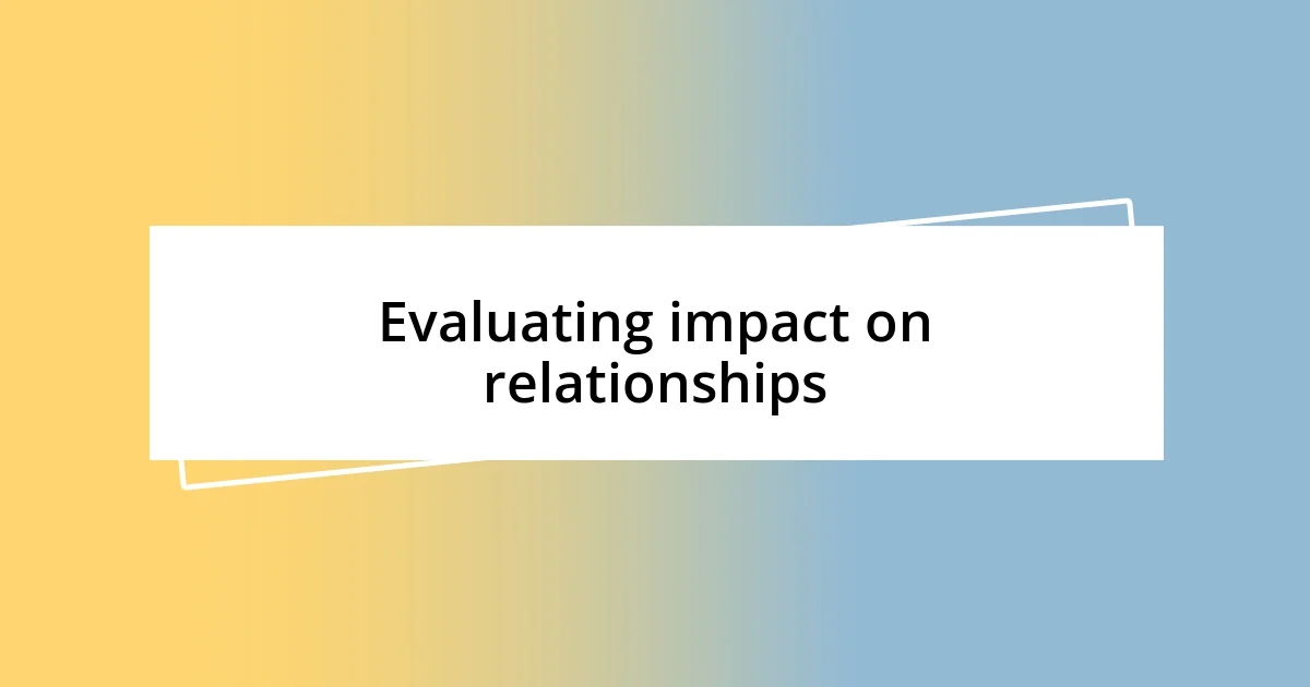 Evaluating impact on relationships