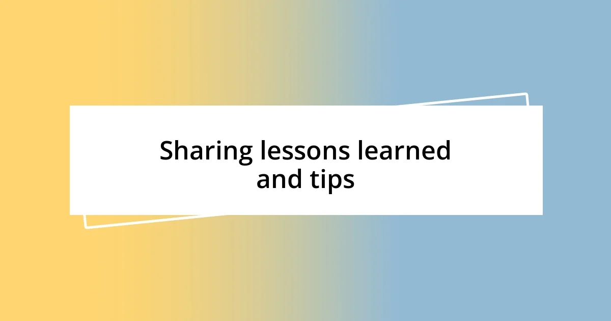 Sharing lessons learned and tips