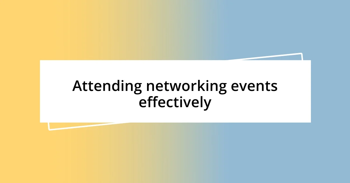 Attending networking events effectively