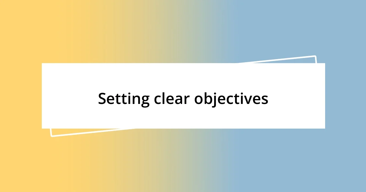 Setting clear objectives