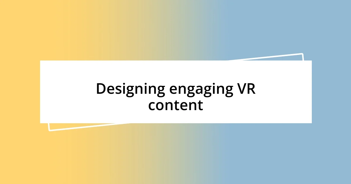 Designing engaging VR content