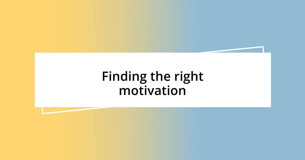 Finding the right motivation