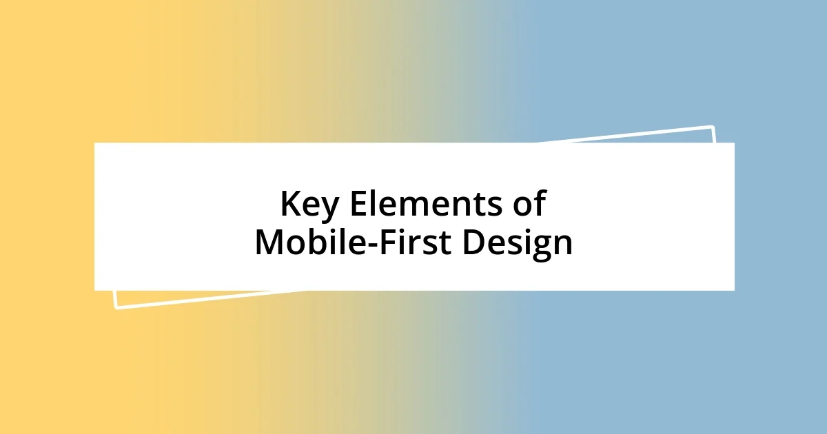 Key Elements of Mobile-First Design