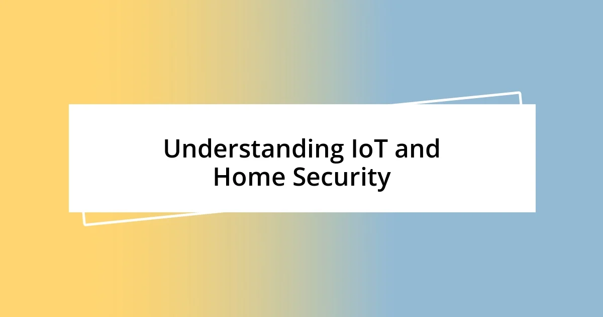 Understanding IoT and Home Security