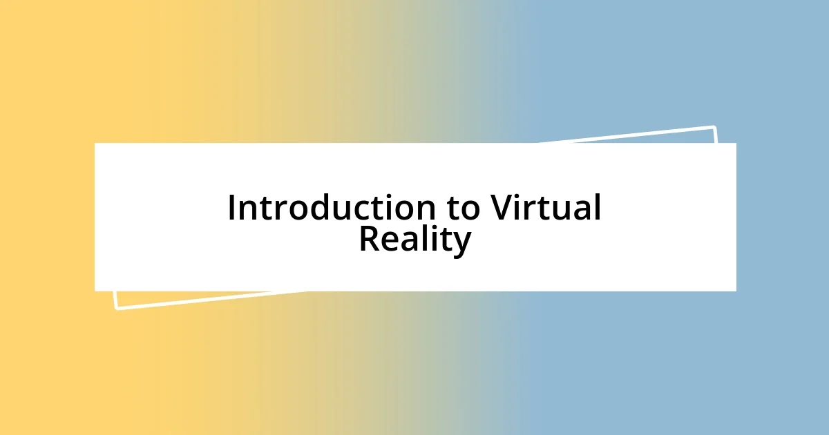 Introduction to Virtual Reality