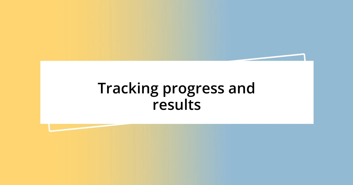 Tracking progress and results