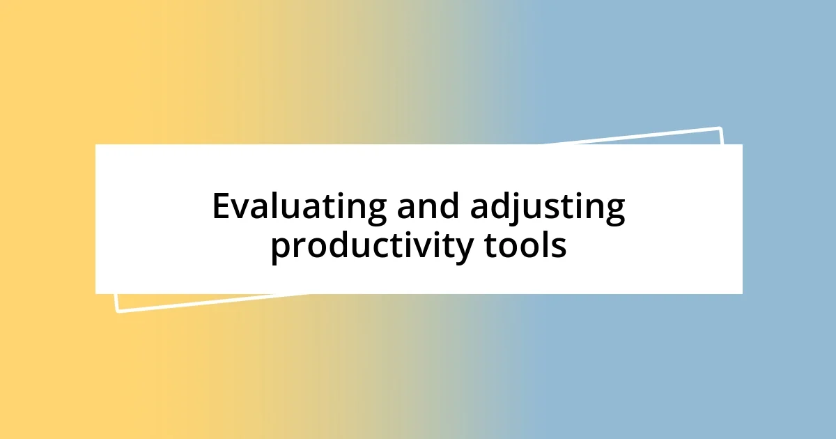 Evaluating and adjusting productivity tools