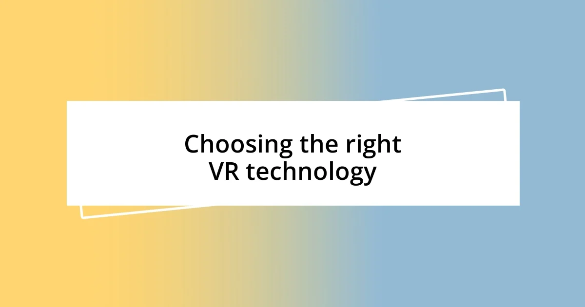 Choosing the right VR technology