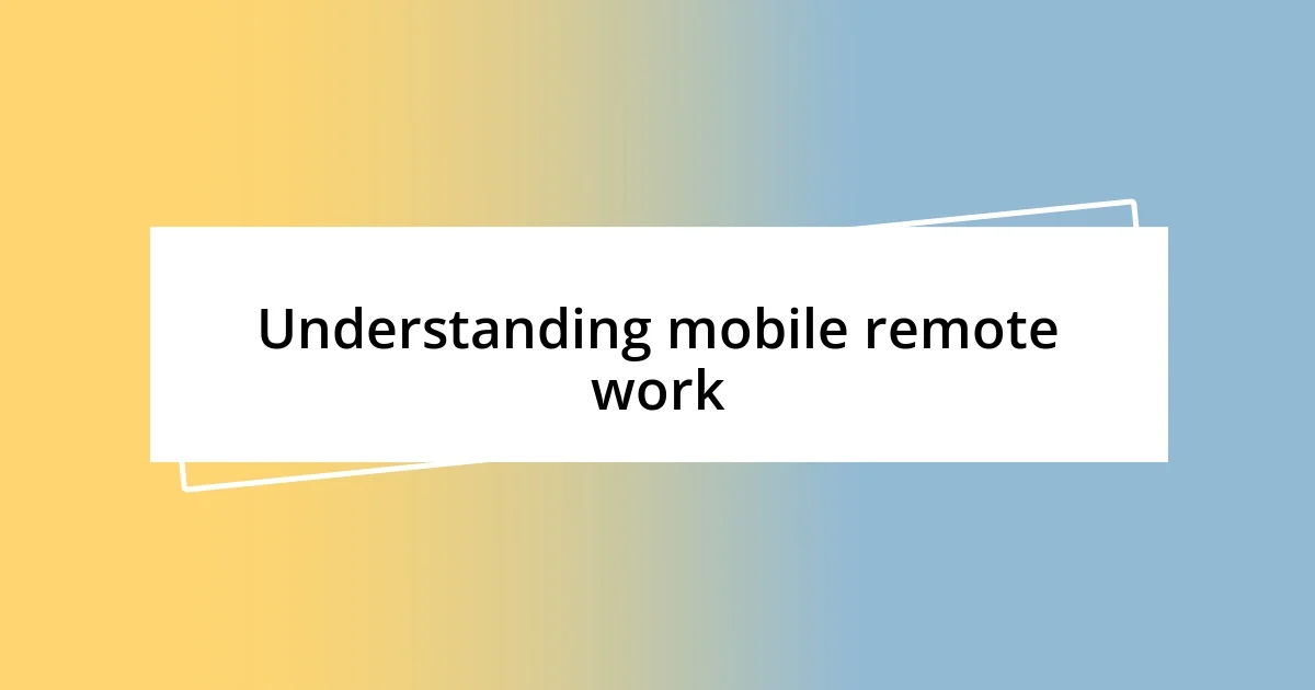 Understanding mobile remote work