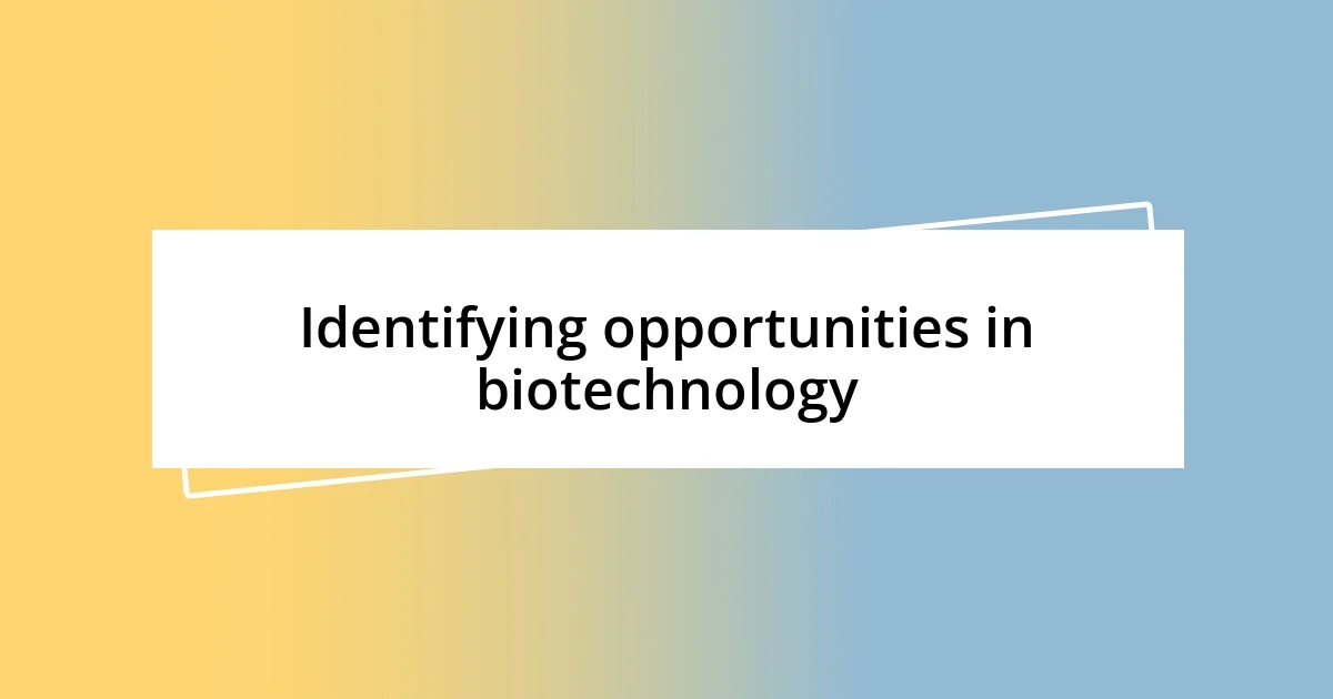 Identifying opportunities in biotechnology