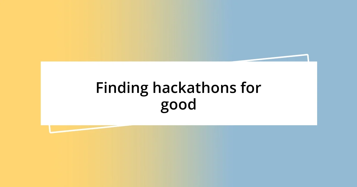 Finding hackathons for good