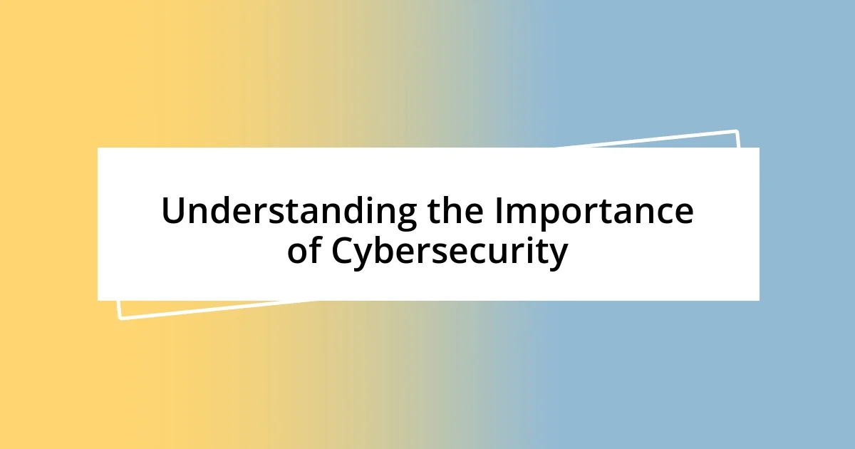 Understanding the Importance of Cybersecurity