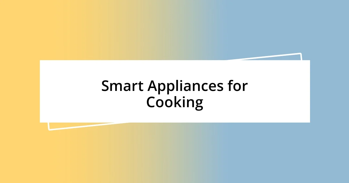 Smart Appliances for Cooking