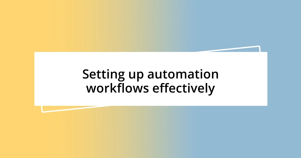 Setting up automation workflows effectively