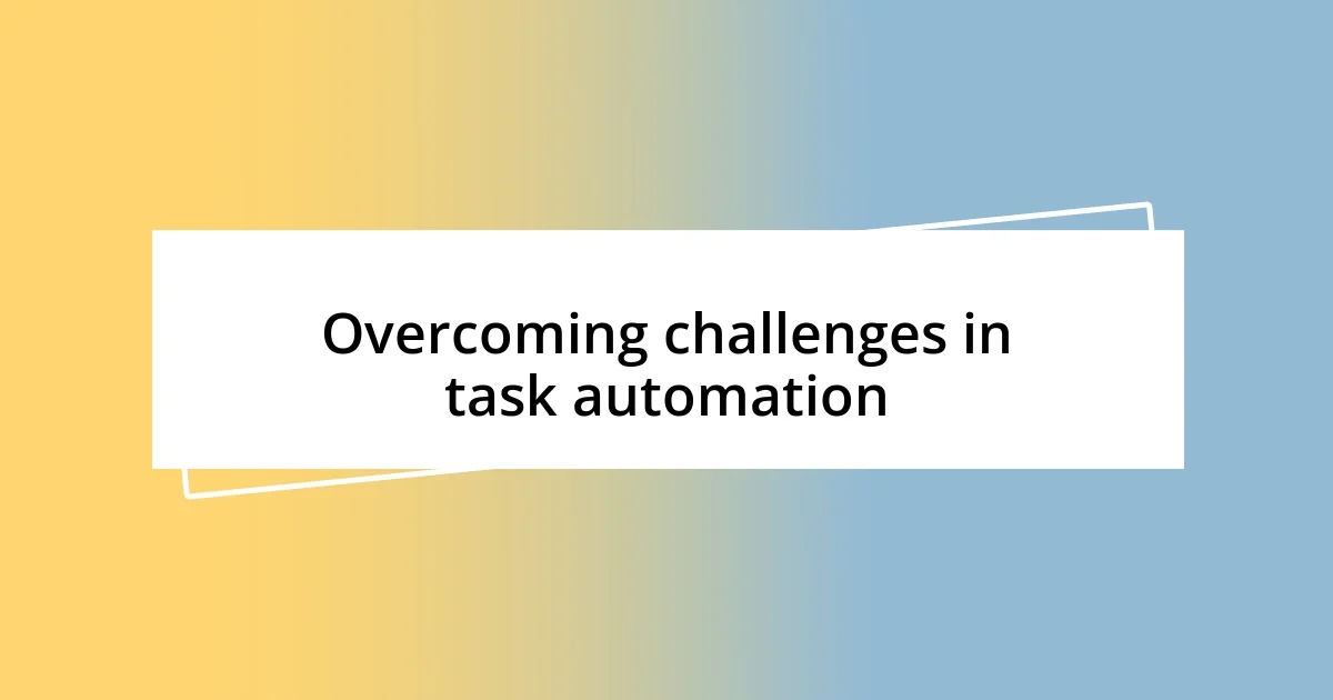 Overcoming challenges in task automation