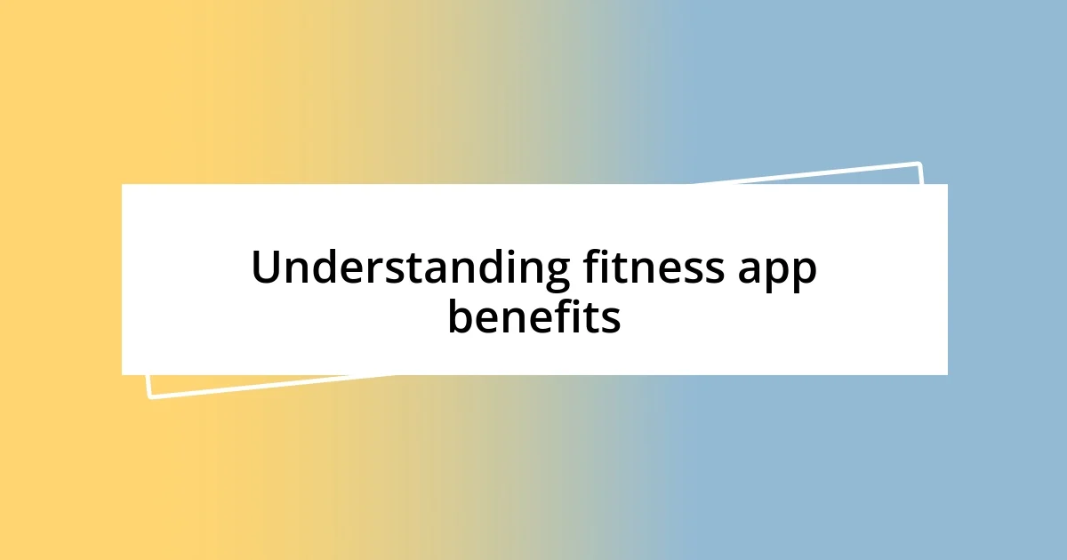 Understanding fitness app benefits