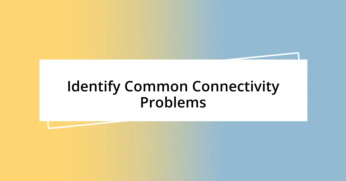 Identify Common Connectivity Problems