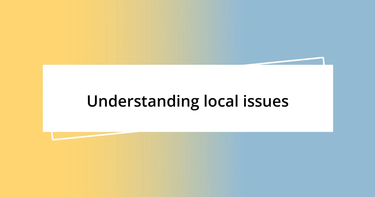 Understanding local issues