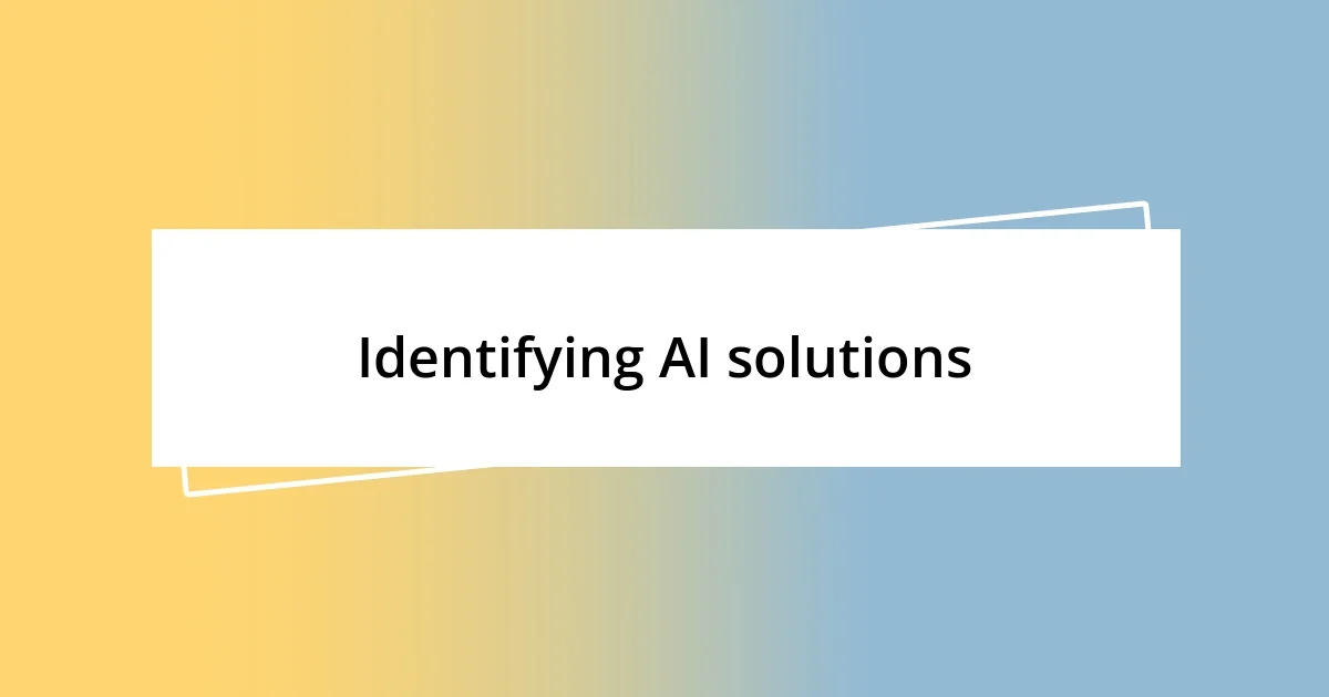 Identifying AI solutions