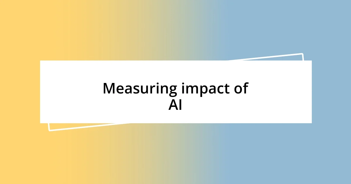 Measuring impact of AI