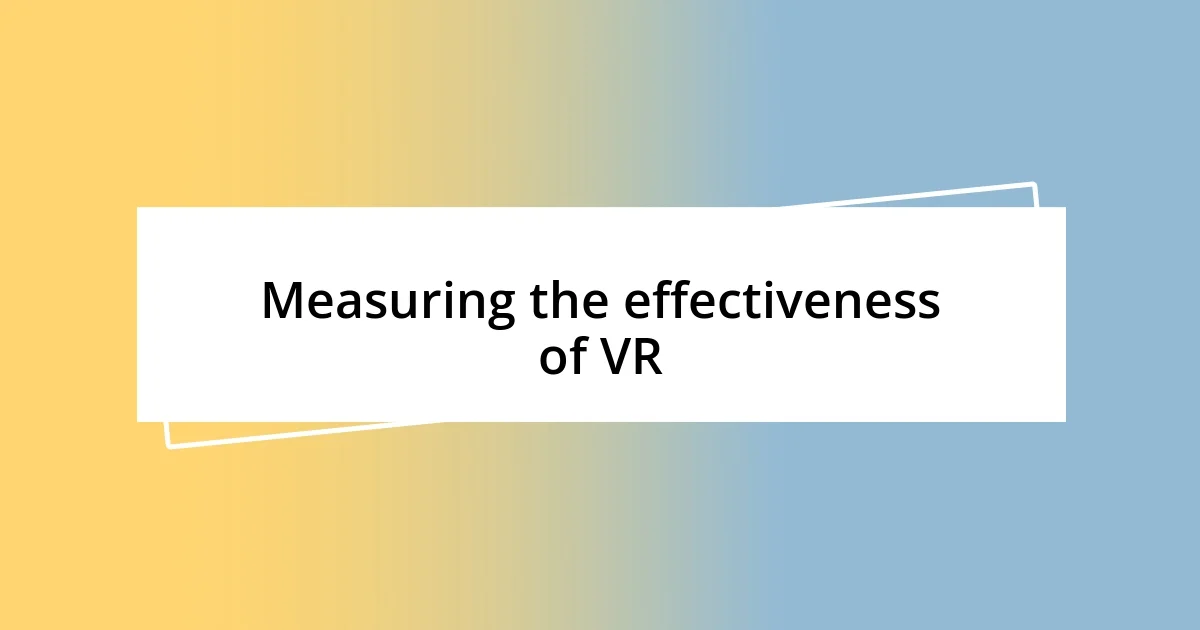 Measuring the effectiveness of VR