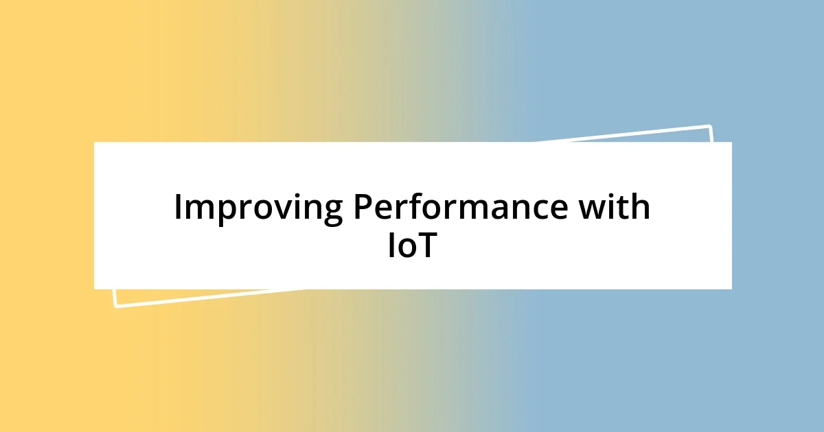 Improving Performance with IoT