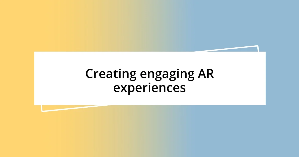 Creating engaging AR experiences