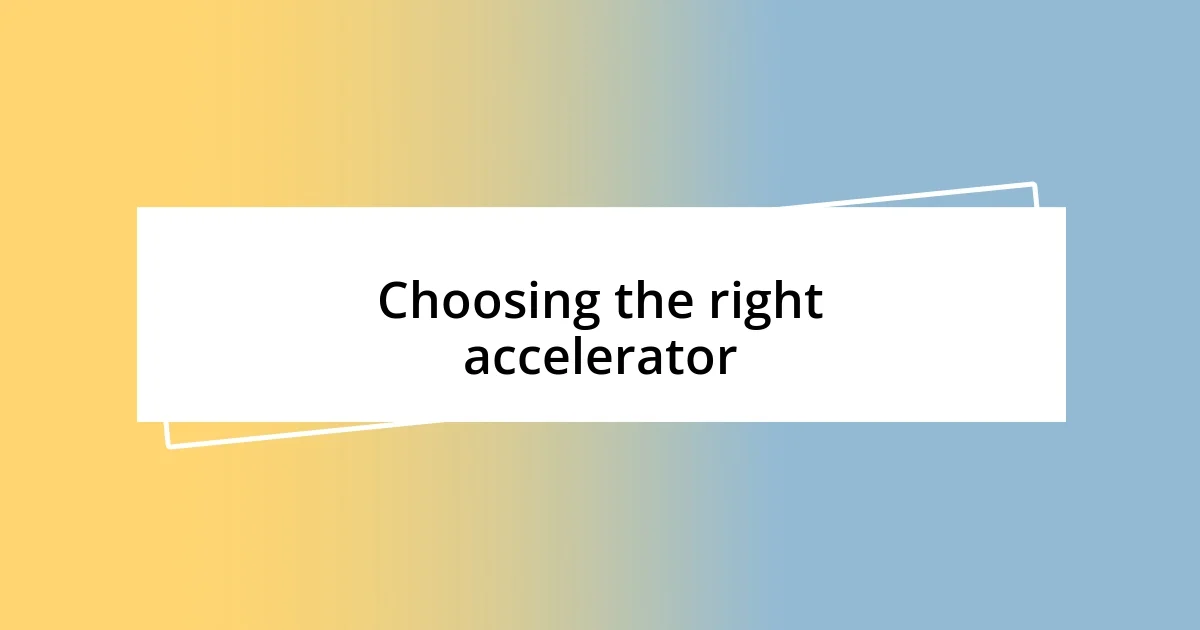 Choosing the right accelerator