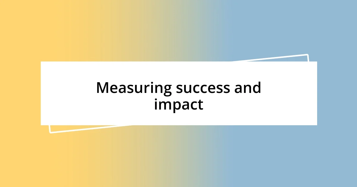 Measuring success and impact