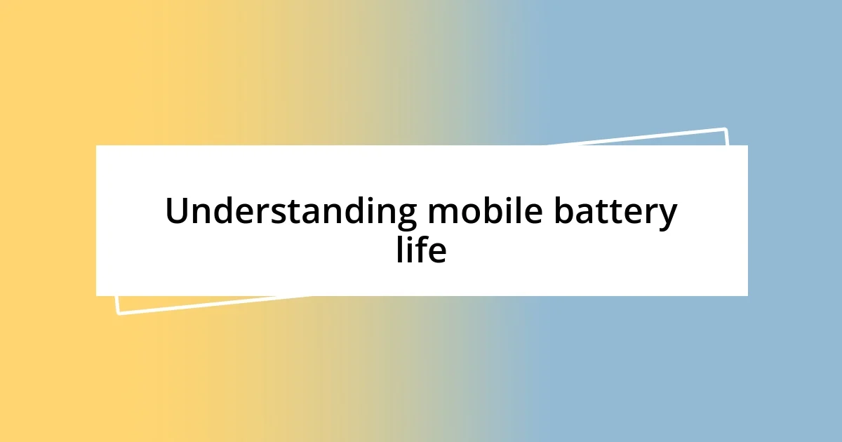 Understanding mobile battery life