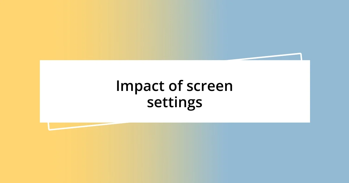 Impact of screen settings