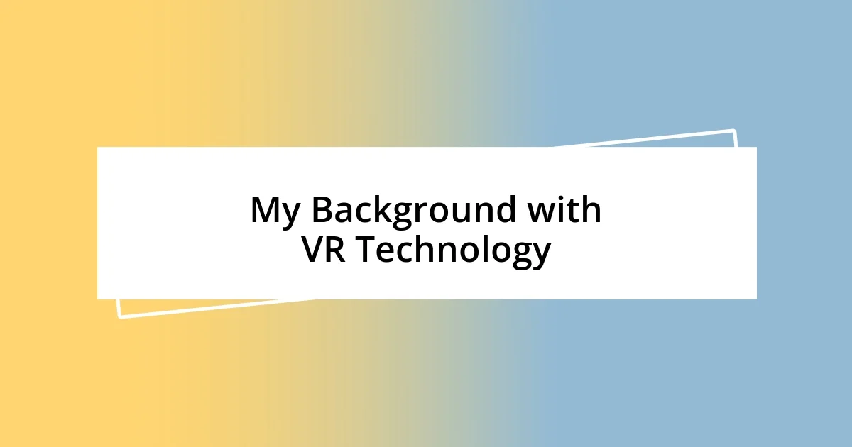 My Background with VR Technology