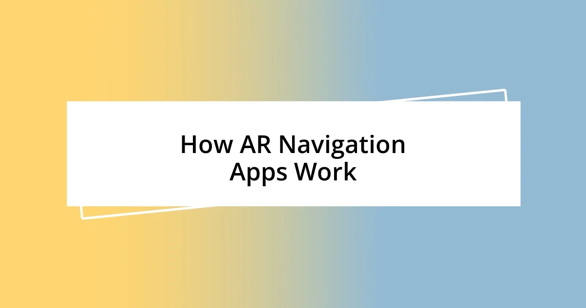 How AR Navigation Apps Work