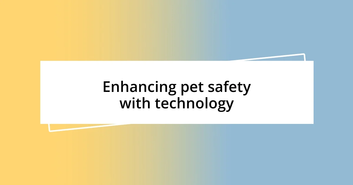 Enhancing pet safety with technology