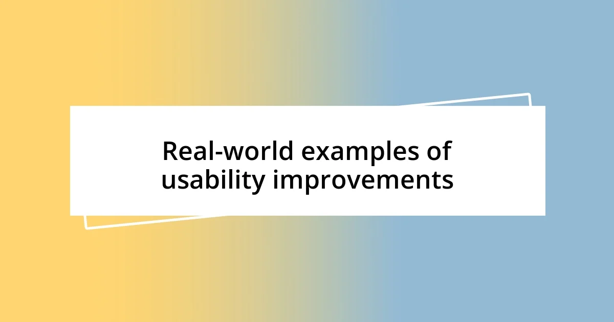 Real-world examples of usability improvements