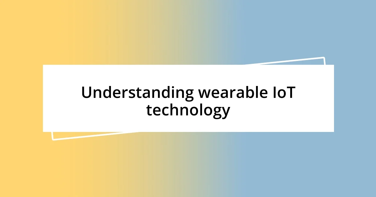 Understanding wearable IoT technology