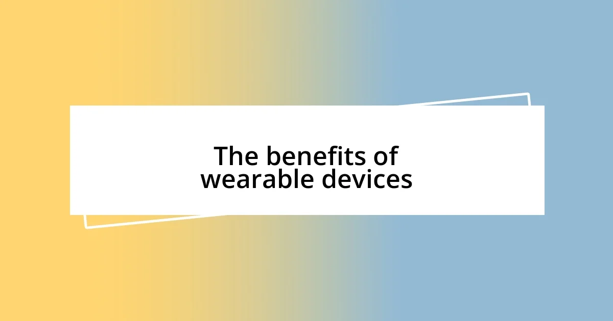 The benefits of wearable devices