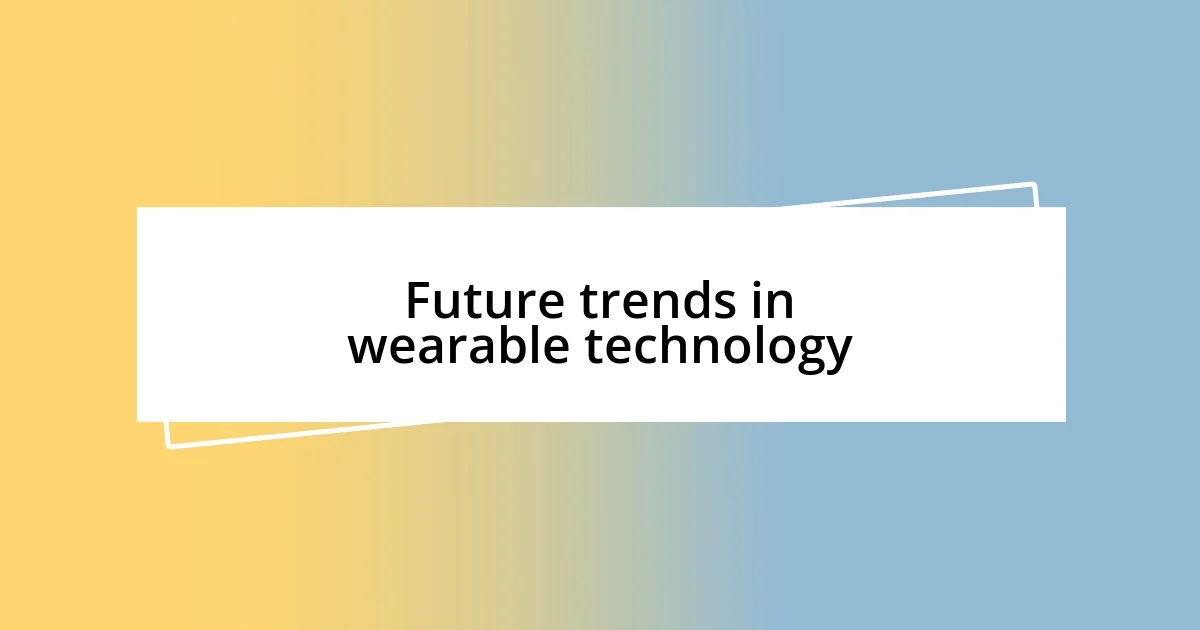 Future trends in wearable technology