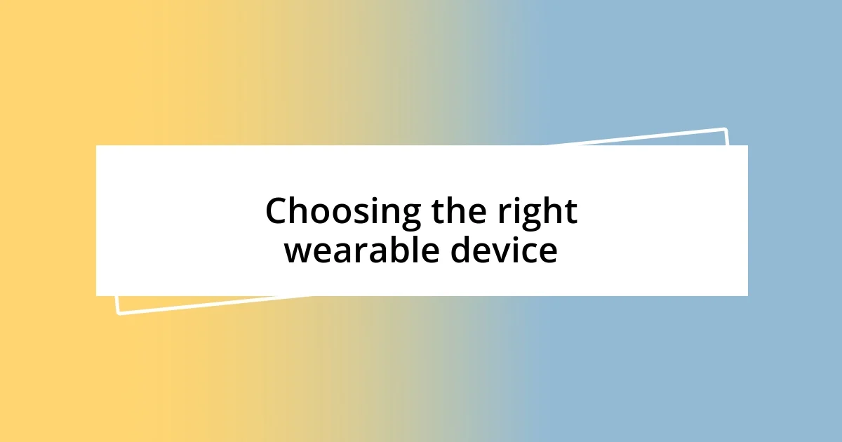 Choosing the right wearable device